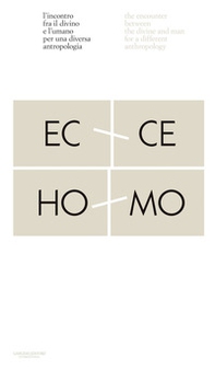 Ecce homo. L'incontro fra il divino e l'umano per una diversa antropologia-Ecco homo. The encounter between the divine and man for a different anthropology - Librerie.coop