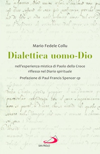 Dialettica uomo-Dio nell'esperienza mistica di Paolo della Croce riflessa nel Diario spirituale - Librerie.coop