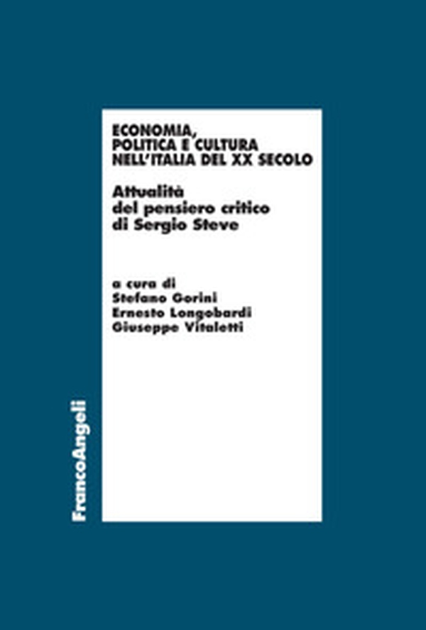 Economia, politica e cultura nell'Italia del XX Secolo. Attualità del pensiero critico di Sergio Steve - Librerie.coop Economia, politica e cultura nell'Italia del XX Secolo. Attualità del pensiero critico di Sergio Steve - Librerie.coop