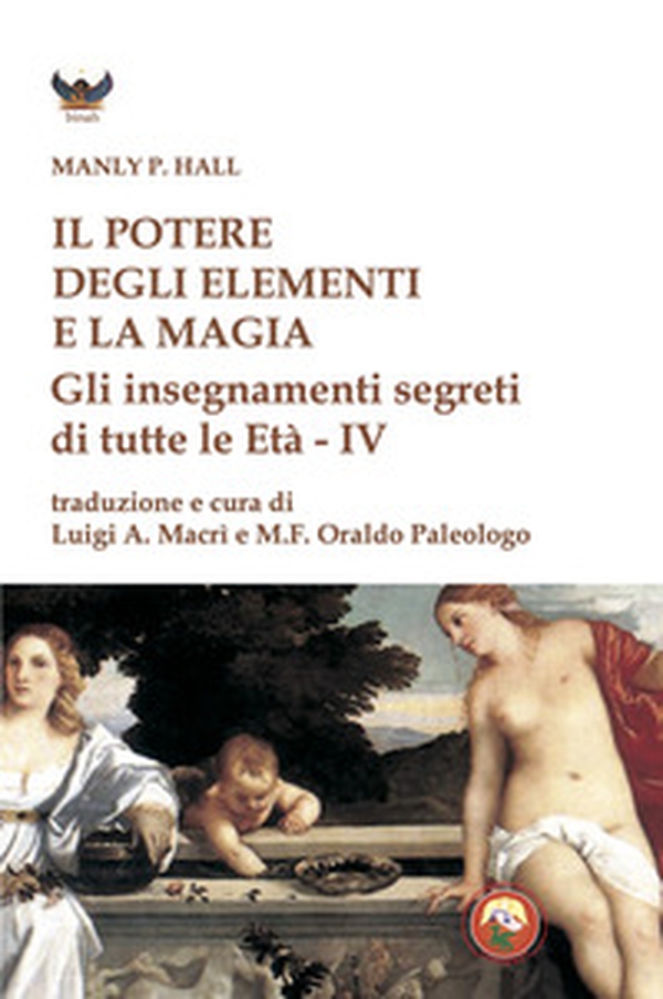Il potere degli elementi e la magia. Gli insegnamenti segreti di tutte le Età - Librerie.coop Il potere degli elementi e la magia. Gli insegnamenti segreti di tutte le Età - Librerie.coop