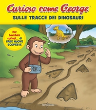 Sulle tracce dei dinosauri. Curioso come George - Vol. 13 - Librerie.coop
