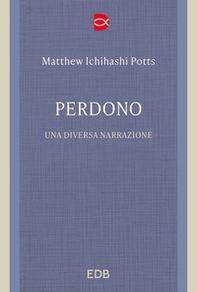Perdono. Una diversa narrazione - Librerie.coop Perdono. Una diversa narrazione - Librerie.coop