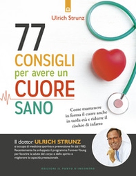 77 consigli per avere un cuore sano. Come mantenere in forma il cuore anche in tarda età e ridurre il rischio di infarto - Librerie.coop 77 consigli per avere un cuore sano. Come mantenere in forma il cuore anche in tarda età e ridurre il rischio di infarto - Librerie.coop