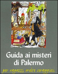 Guida ai misteri di Palermo. Per ragazzi molto coraggiosi - Librerie.coop