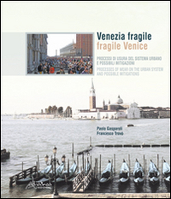 Venezia fragile. Processi di usura del sistema urbano e possibili mitigazioni-Fragile Venice. Processes of wear on the urban system and possible mitigations - Librerie.coop Venezia fragile. Processi di usura del sistema urbano e possibili mitigazioni-Fragile Venice. Processes of wear on the urban system and possible mitigations - Librerie.coop