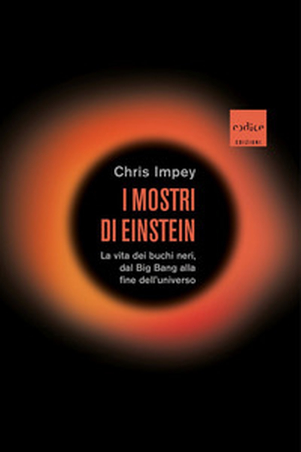 I mostri di Einstein. La vita dei buchi neri, dal Big Bang alla fine dell'universo - Librerie.coop I mostri di Einstein. La vita dei buchi neri, dal Big Bang alla fine dell'universo - Librerie.coop