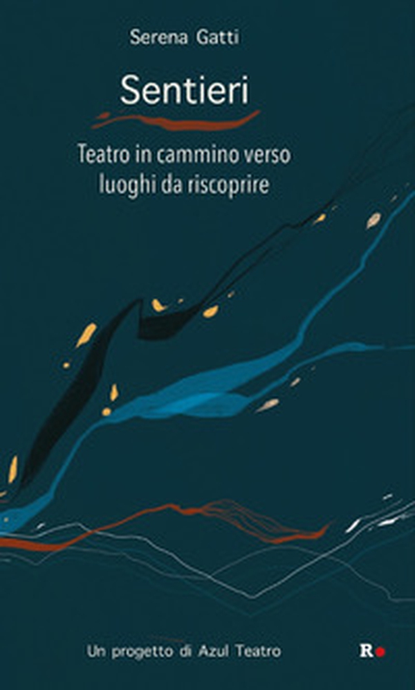 Sentieri. Teatro in cammino verso luoghi da riscoprire - Librerie.coop Sentieri. Teatro in cammino verso luoghi da riscoprire - Librerie.coop