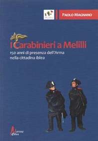 I carabinieri a Melilli. 150 anni di presenza dell'Arma nella cittadina - Librerie.coop I carabinieri a Melilli. 150 anni di presenza dell'Arma nella cittadina - Librerie.coop