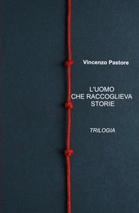 L'uomo che raccoglieva storie. Trilogia - Librerie.coop