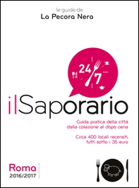 Il saporario. Roma 2016/2017. Guida pratica della città dalla colazione al dopo cena. Oltre 400 locali recensiti tutti sotto i 35 euro - Librerie.coop