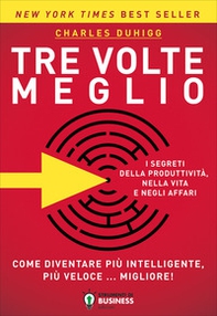 Tre volte meglio. Come diventare più intelligente, più veloce... migliore! - Librerie.coop Tre volte meglio. Come diventare più intelligente, più veloce... migliore! - Librerie.coop