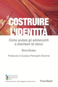 Costruire l'identità. Come aiutare gli adolescenti a diventare sé stessi - Librerie.coop Costruire l'identità. Come aiutare gli adolescenti a diventare sé stessi - Librerie.coop
