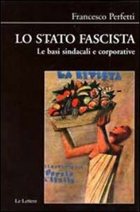 Lo stato fascista. Le basi sindacali e corporative - Librerie.coop
