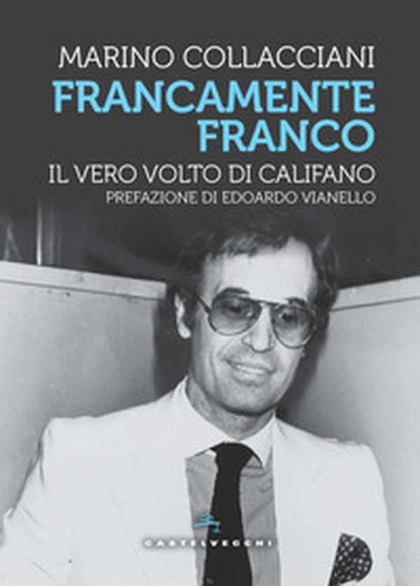Francamente Franco. Il vero volto di Califano - Librerie.coop Francamente Franco. Il vero volto di Califano - Librerie.coop