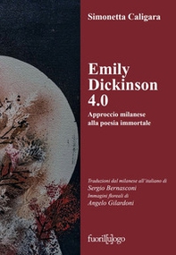 Emily Dickinson 4.0. Approccio milanese alla poesia immortale. Testo inglese a fronte - Librerie.coop