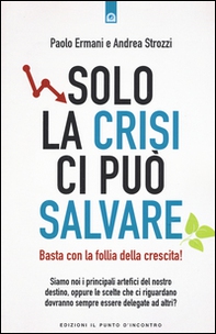 Solo la crisi ci può salvare. Basta con la follia della crescita! - Librerie.coop