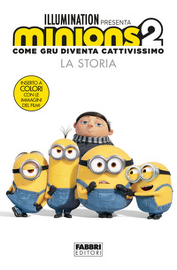Minions 2. Come Gru diventa cattivissimo. La storia - Librerie.coop Minions 2. Come Gru diventa cattivissimo. La storia - Librerie.coop