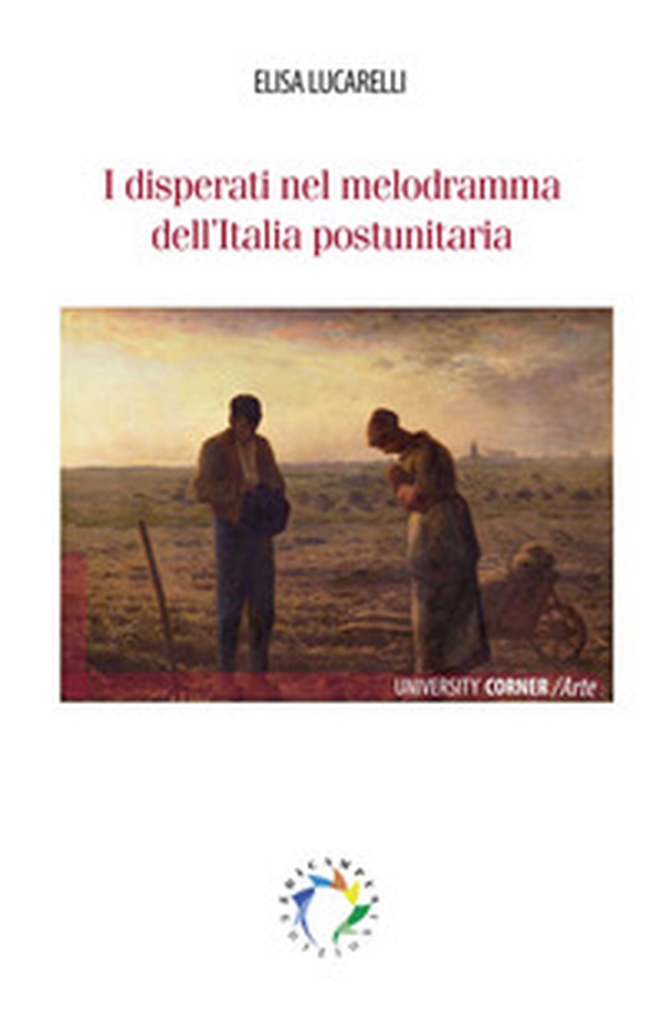 I disperati nel melodramma dell'Italia postunitaria - Librerie.coop
