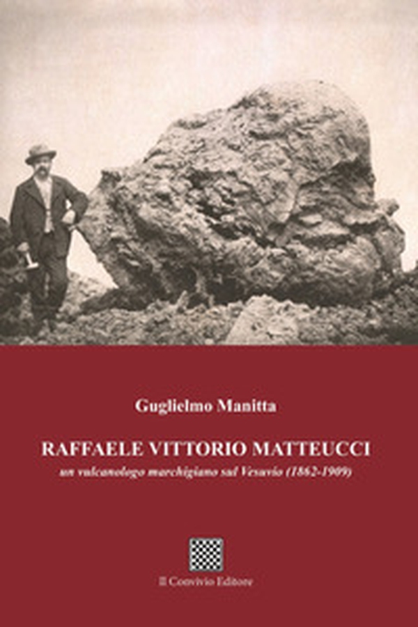 Raffaele Vittorio Matteucci. Un vulcanologo marchigiano sul Vesuvio (1862-1909) - Librerie.coop Raffaele Vittorio Matteucci. Un vulcanologo marchigiano sul Vesuvio (1862-1909) - Librerie.coop