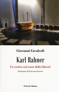 Karl Rahner. Un eretico nel cuore della Chiesa? - Librerie.coop