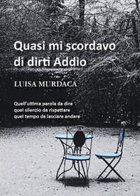 Quasi mi scordavo di dirti addio - Librerie.coop