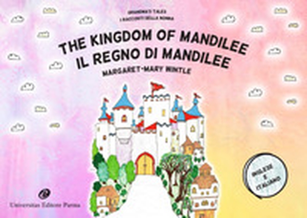 The Kingdom of Mandilee. Grandma's tales-Il regno di Mandilee. I racconti della nonna - Librerie.coop The Kingdom of Mandilee. Grandma's tales-Il regno di Mandilee. I racconti della nonna - Librerie.coop