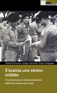 S'avanza uno strano soldato. Il movimento per la democratizzazione delle Forze armate (1970-1977) - Librerie.coop
