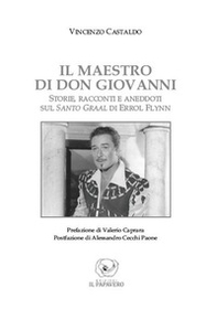 Il maestro di don Giovanni. Storie, racconti e aneddoti sul Santo Graal di Errol Flynn - Librerie.coop