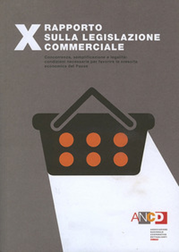 10° Rapporto sulla legislazione commerciale. Concorrenza, semplificazione e legalità: condizioni necessarie per favorire la crescita economica del Paese - Librerie.coop 10° Rapporto sulla legislazione commerciale. Concorrenza, semplificazione e legalità: condizioni necessarie per favorire la crescita economica del Paese - Librerie.coop