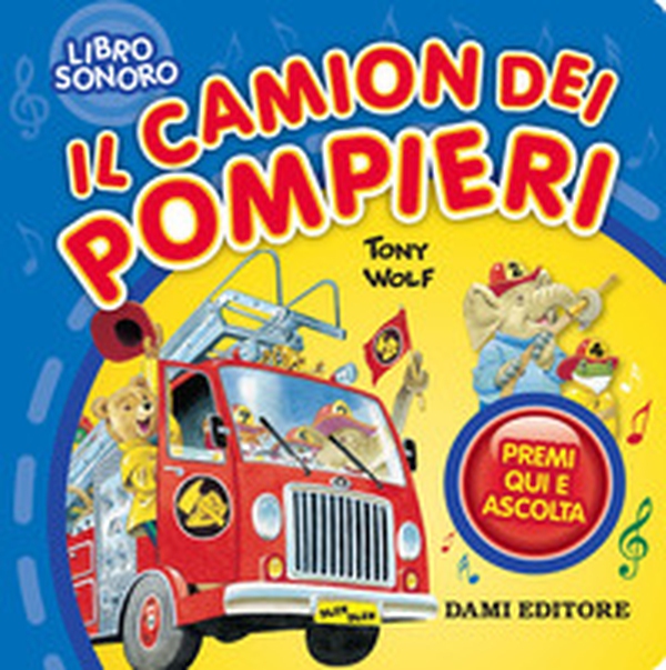 Il camion dei pompieri. Premi qui e ascolta - Librerie.coop Il camion dei pompieri. Premi qui e ascolta - Librerie.coop