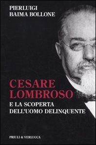 Cesare Lombroso e la scoperta dell'uomo delinquente - Librerie.coop
