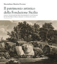 Il patrimonio artistico della Fondazione Sicilia. Dalla «Fondazione per l'incremento culturale ed economico della Sicilia» a oggi (1923-2023). Ediz. italiana e inglese - Librerie.coop