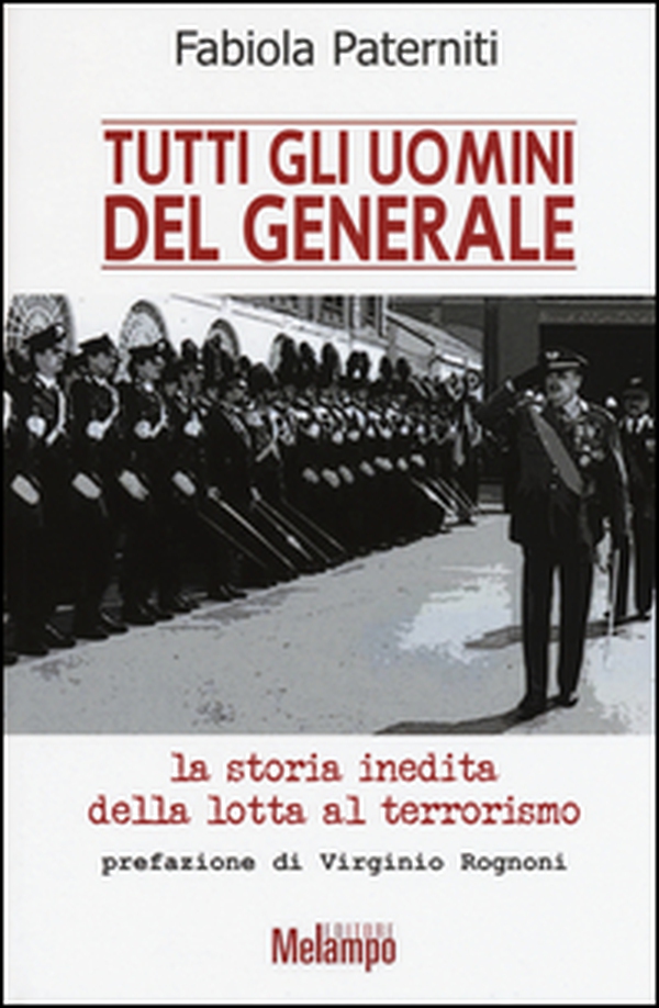 Tutti gli uomini del generale. La storia inedita della lotta al terrorismo - Librerie.coop Tutti gli uomini del generale. La storia inedita della lotta al terrorismo - Librerie.coop