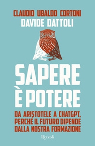 Sapere è potere. Da Aristotele a Chatgpt, perché il futuro dipende dalla nostra formazione - Librerie.coop