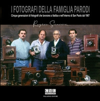 I fotografi della famiglia Parodi. Cinque generazioni di fotografi che lavorano a Itatiba e nell'interno di San Paolo dal 1907 - Librerie.coop