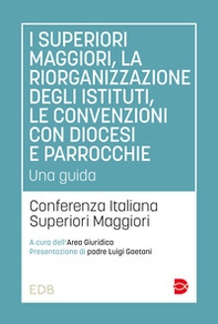 I superiori maggiori, la riorganizzazione degli istituti, le convenzioni con diocesi e parrocchie. Una guida - Librerie.coop