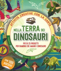 Nella terra dei dinosauri. Più di 25 progetti per bambini che amano i dinosauri. Attività creative con la carta - Librerie.coop