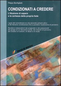 Condizionati a credere. L'illusione di sapere e la certezza della propria fede - Librerie.coop Condizionati a credere. L'illusione di sapere e la certezza della propria fede - Librerie.coop