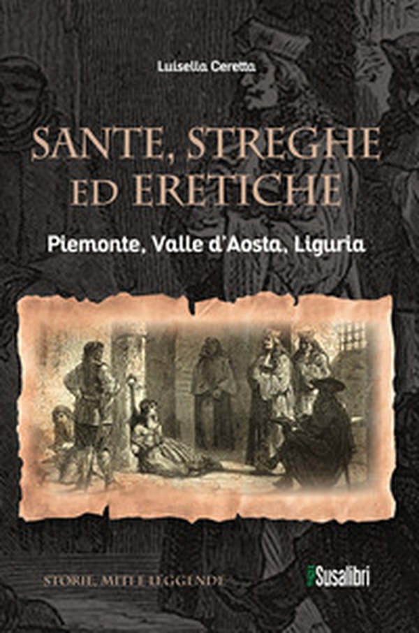 Sante, streghe ed eretiche. Piemonte, Valle d'Aosta, Liguria - Librerie.coop Sante, streghe ed eretiche. Piemonte, Valle d'Aosta, Liguria - Librerie.coop
