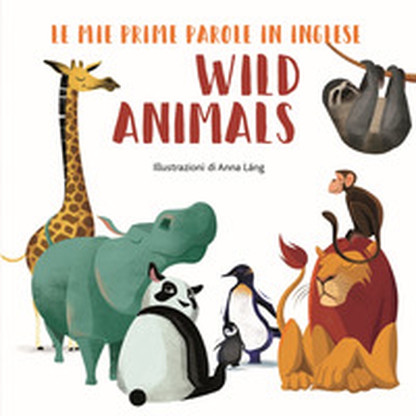 Wild animals. Le mie prime parole in inglese - Librerie.coop Wild animals. Le mie prime parole in inglese - Librerie.coop