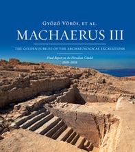 Machaerus III. The Golden Jubilee of the archaeological excavations. Final report on the Herodian Citadel (1968-2018) - Librerie.coop