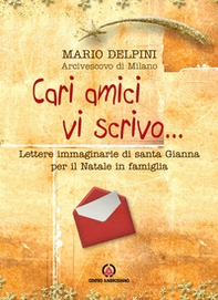 Cari amici vi scrivo... Lettere immaginarie di santa Gianna per il Natale in famiglia - Librerie.coop Cari amici vi scrivo... Lettere immaginarie di santa Gianna per il Natale in famiglia - Librerie.coop