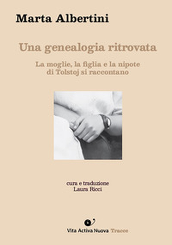 Una genealogia ritrovata. La moglie, la figlia e la nipote di Tolstoj si raccontano - Librerie.coop