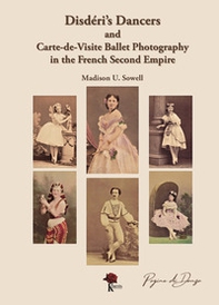 Disdéri's dancers and carte-de-visite ballet photography in the french second empire - Librerie.coop