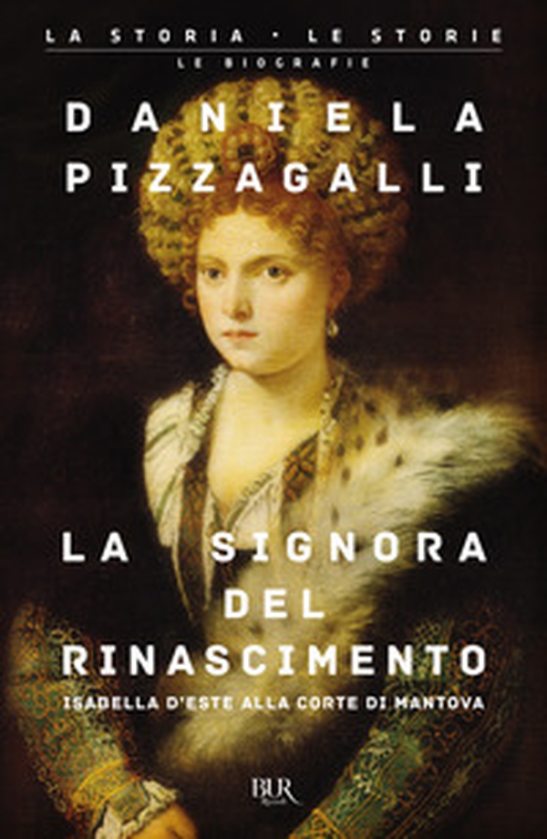 La signora del Rinascimento. Vita e splendori di Isabella d'Este alla corte di Mantova - Librerie.coop La signora del Rinascimento. Vita e splendori di Isabella d'Este alla corte di Mantova - Librerie.coop