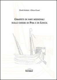 Graffiti di navi medievali sulle chiese di Pisa e di Lucca - Librerie.coop