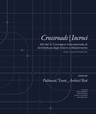 Crossroads- Incroci. Palinsesti/Teorie_Archivi/Reti. Atti del 4° Convegno internazionale di architettura degli interni e allestimento (Torino 27-28-29 settembre 2023) - Librerie.coop