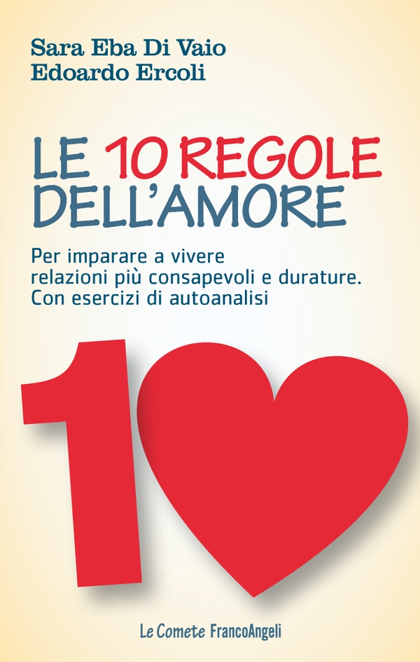 Le 10 regole dell'amore. Per imparare a vivere relazioni più consapevoli e durature. Con esercizi di autoanalisi - Librerie.coop Le 10 regole dell'amore. Per imparare a vivere relazioni più consapevoli e durature. Con esercizi di autoanalisi - Librerie.coop