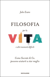 Filosofia per la vita e altri momenti difficili - Librerie.coop