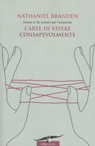 L'arte di vivere consapevolmente. Il potere della consapevolezza per trasformare la vita di tutti i giorni - Librerie.coop